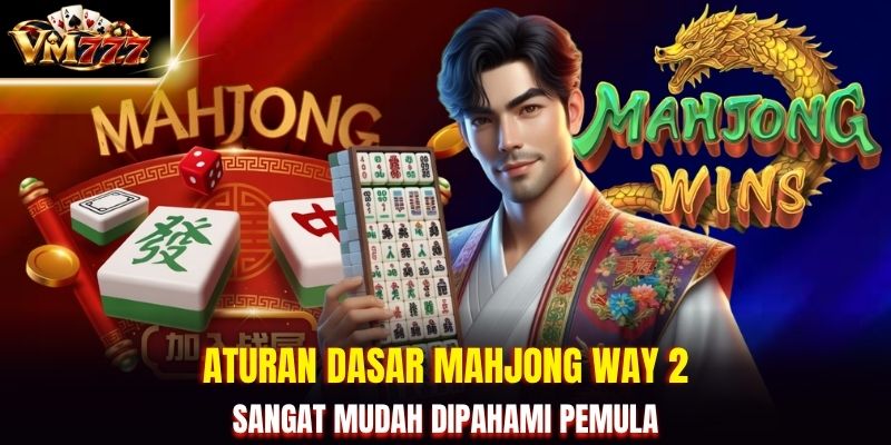 Aturan dasar Mahjong Way 2 sangat mudah dipahami pemula
