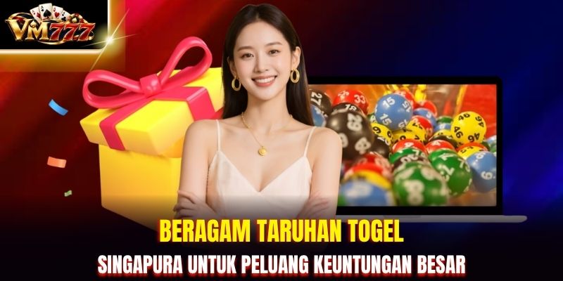 Beragam taruhan togel singapura untuk peluang keuntungan besar