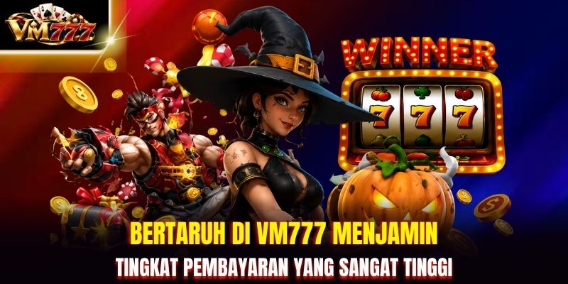 Bertaruh di VM777 menjamin tingkat pembayaran yang sangat tinggi