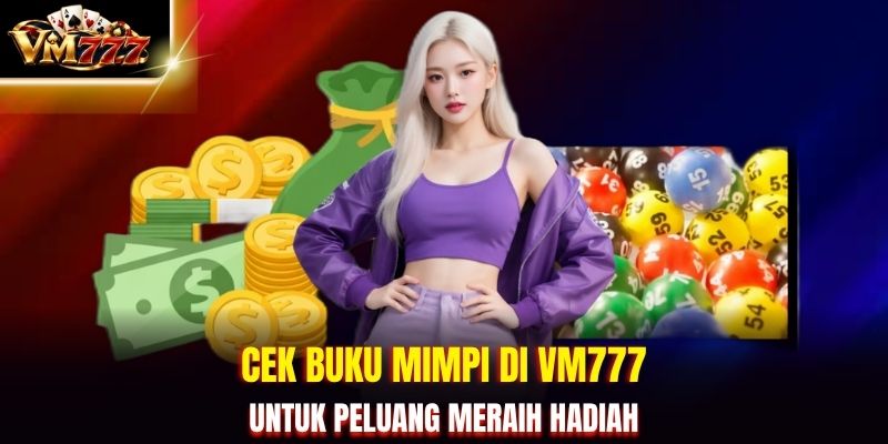 Cek buku mimpi di vm777 untuk peluang meraih hadiah