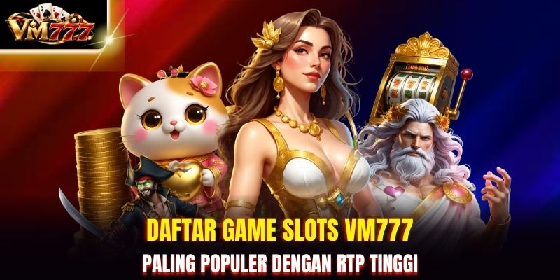 Daftar game Slots VM777 paling populer dengan RTP tinggi