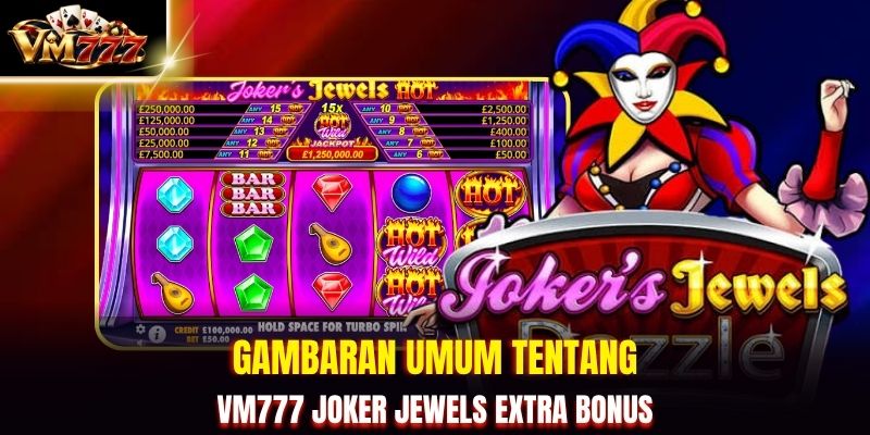 Gambaran Umum tentang VM777 Joker Jewels Extra Bonus