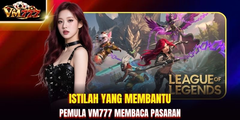 Istilah yang membantu pemula VM777 membaca pasaran
