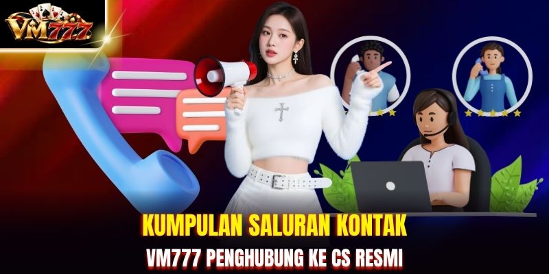 Kumpulan saluran kontak VM777 penghubung ke CS resmi