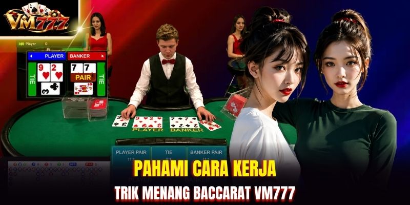 Pahami cara kerja trik menang baccarat VM777