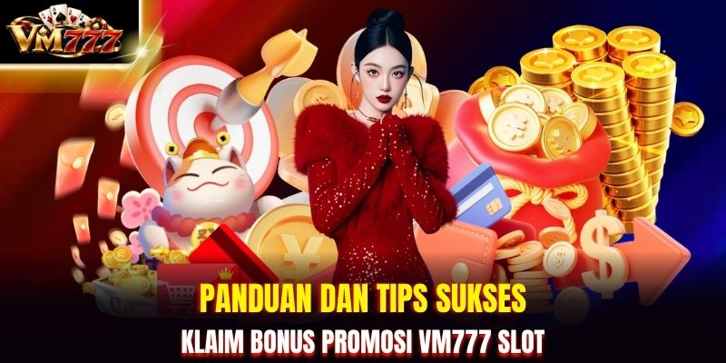 Panduan Dan Tips Sukses Klaim Bonus Promosi VM777 Slot