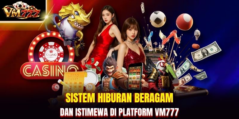Sistem hiburan beragam dan istimewa di platform VM777