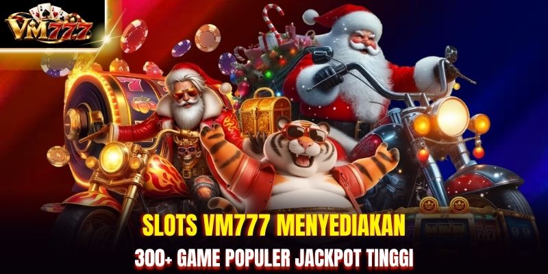 Slots VM777 menyediakan 300+ game populer jackpot tinggi