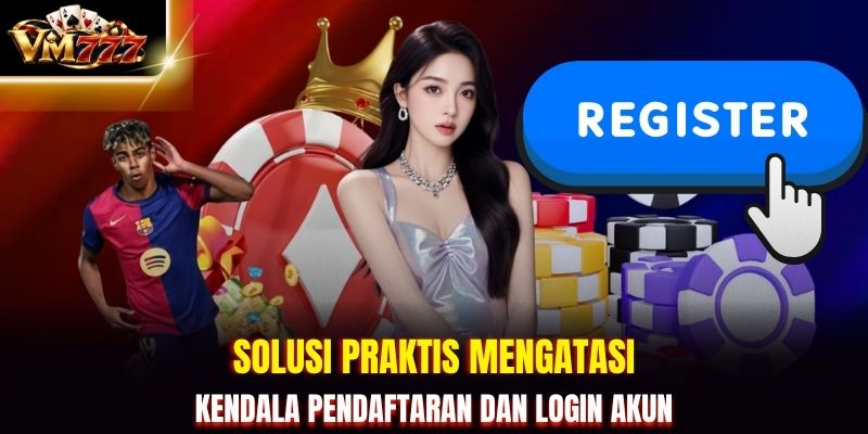 Solusi praktis mengatasi kendala pendaftaran dan login akun