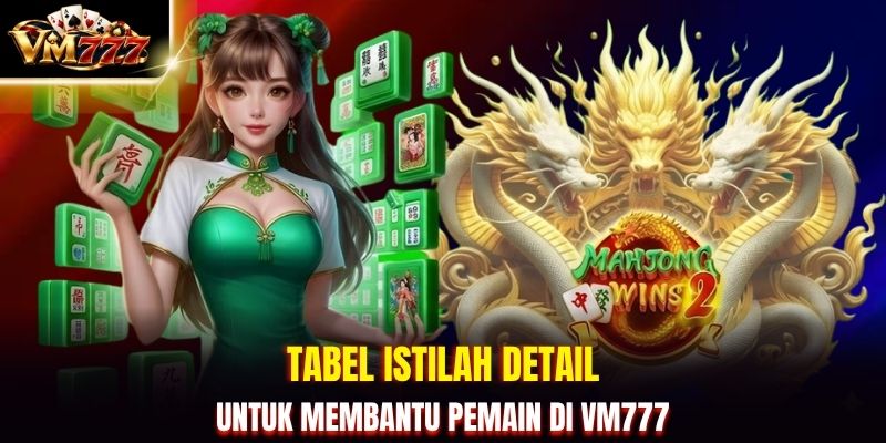 Tabel istilah detail untuk membantu pemain di VM777