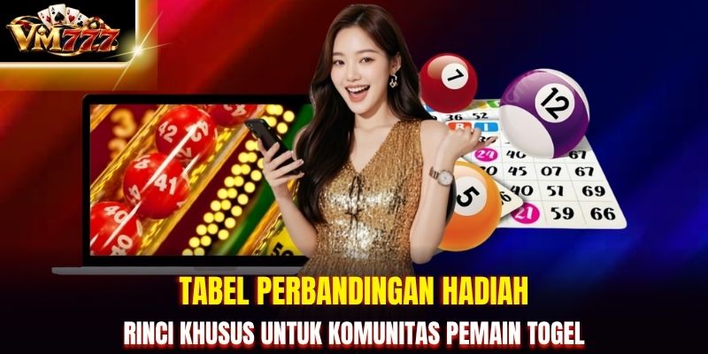 Tabel perbandingan hadiah rinci khusus untuk komunitas pemain togel