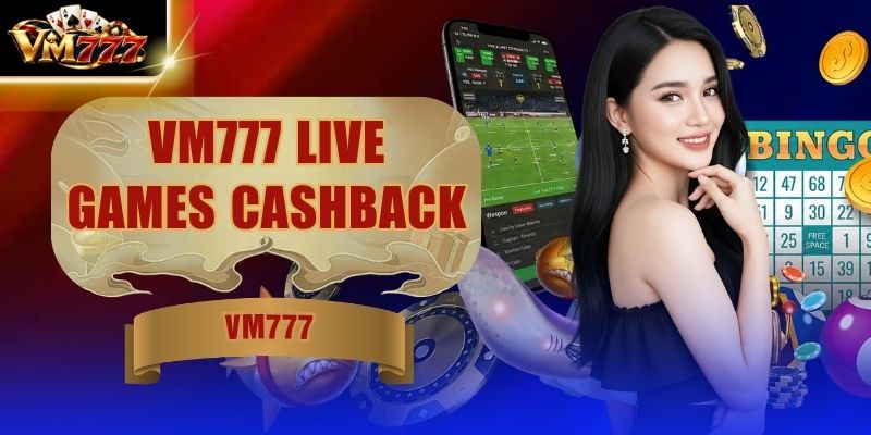 VM777 Live Games Cashback - Cashback Hingga 2% Setiap Hari