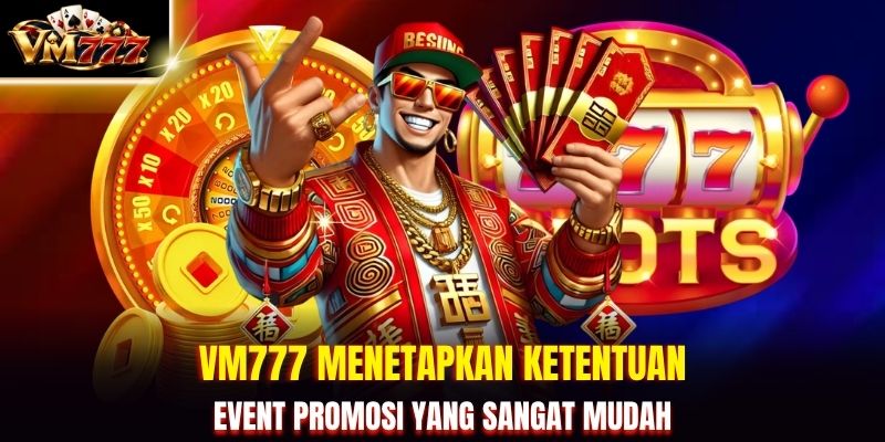 VM777 Menetapkan Ketentuan Event Promosi Yang Sangat Mudah